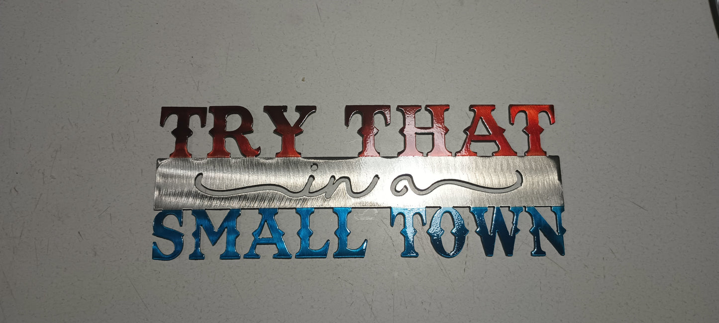 Try that in a small town metal wall art
