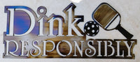 Dink Responsibly Pickleball Metal Sign
