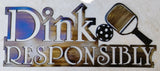 Dink Responsibly Pickleball Metal Sign