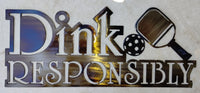 Dink Responsibly Pickleball Metal Sign