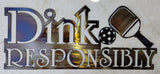 Dink Responsibly Pickleball Metal Sign