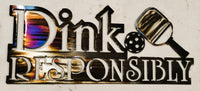 Dink Responsibly Pickleball Metal Sign