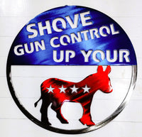 Shove Gun Control Up Your Donkey Metal Sign