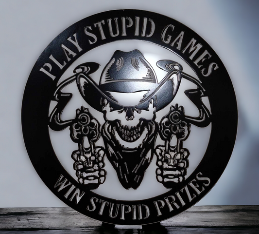 Play Stupid Games Win Stupid Prizes Metal Home Protection Sign