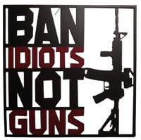 Ban Idiots Not Guns Metal Sign
