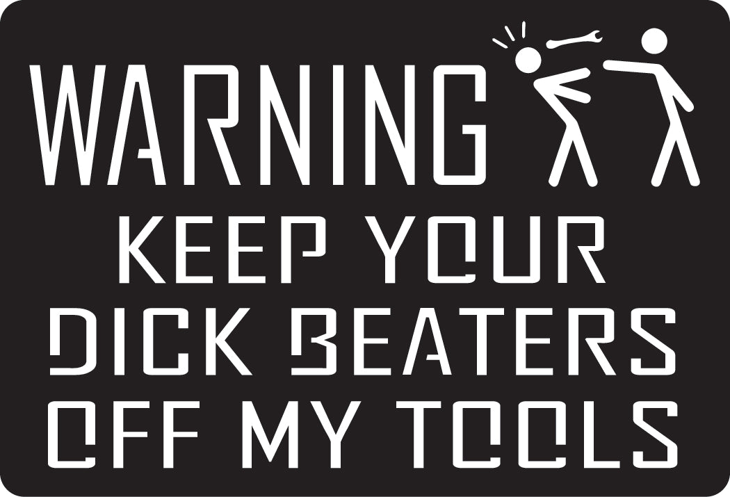 Warning Keep Your Dick Beaters Off My Tools small work bench magnet