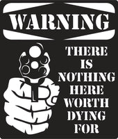 Warning There Is Nothing Here Worth Dying For sign